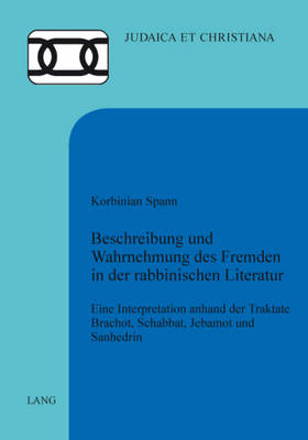 Beschreibung und Wahrnehmung des Fremden in der rabbinischen Literatur: Eine Interpretation anhand der Traktate Brachot, Schabbat, Jebamot und Sanhedrin - Ernst, Hanspeter, and Lauer, Simon, and Schreiner, Stefan