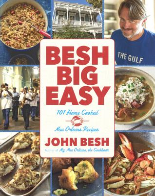 Besh Big Easy: 101 Home-Cooked New Orleans Recipes - Besh, John, Chef