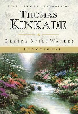 Beside Still Waters: A Devotional - Kinkade, Thomas, Dr.