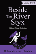 Beside the River Styx: A Short Story Collection (Large Print Edition)