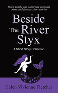 Beside the River Styx: A Short Story Collection