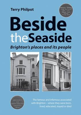 Beside the Seaside: Brighton's Places and its People - Philpot, Terry