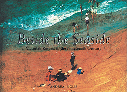 Beside the Seaside: Victorian Resorts in the Nineteenth Century