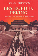 Besieged in Peking: The Story of the 1900 Boxer Rising