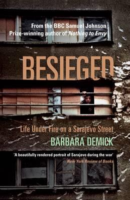 Besieged: Life Under Fire on a Sarajevo Street - Demick, Barbara