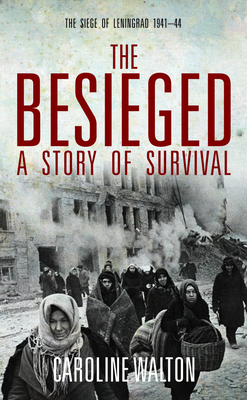 Besieged: Voices from the Siege of Leningrad - Walton, Caroline