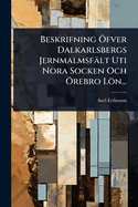 Beskrifning ?-fver Dalkarlsbergs Jernmalmsf?lt Uti Nora Socken Och ?-rebro Ln...