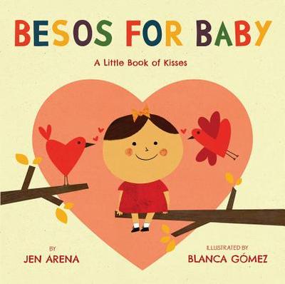 Besos for Baby: A Little Book of Kisses - Arena, Jen, and Gomez, Blanca