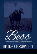 Bess: A Pioneer Woman's Journey of Courage, Grit and Love