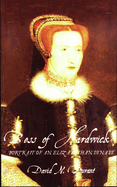 Bess of Hardwick: Portrait of an Elizabethan Dynast. David N. Durant