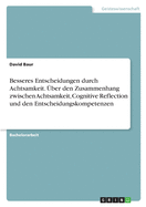 Besseres Entscheidungen durch Achtsamkeit. ?ber den Zusammenhang zwischen Achtsamkeit, Cognitive Reflection und den Entscheidungskompetenzen