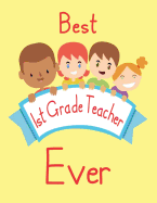 Best 1st Grade Teacher Ever: Blank Lined Paperback Journal for School Teacher from Student, Young Boys and Girls Children Holding Banner on Cover.