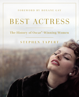 Best Actress: The History of Oscar(r)-Winning Women - Tapert, Stephen, and Gay, Roxane (Foreword by)