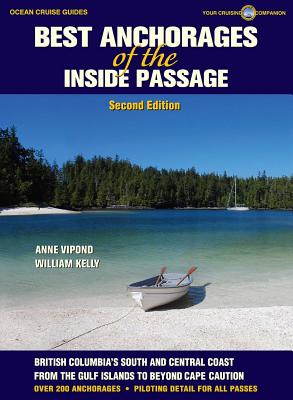 Best Anchorages of the Inside Passage: British Columbia's South Coast - Vipond, Anne, and Kelly, William