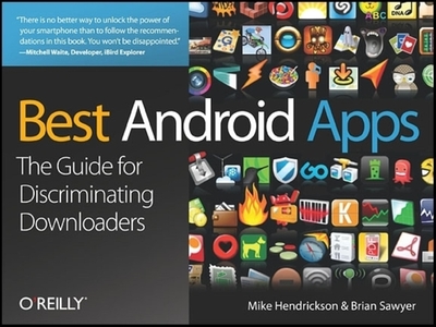 Best Android Apps: The Guide for Discriminating Downloaders - Hendrickson, Mike, and Sawyer, Brian