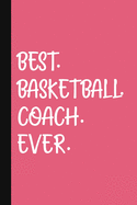 Best. Basketball. Coach. Ever.: A Thank You Gift For Basketball Coach Volunteer Basketball Coach Gifts Basketball Coach Appreciation Pink