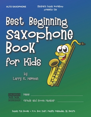 Best Beginning Saxophone Book for Kids: Beginning to Intermediate Saxophone Method Book for Students and Children of All Ages - Newman, Larry E