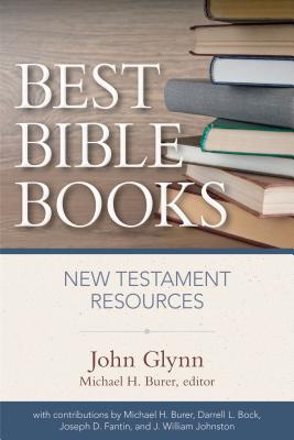Best Bible Books: New Testament Resources - Glynn, John, and Burer, Michael H (Editor), and Bock, Darrell L (Contributions by)