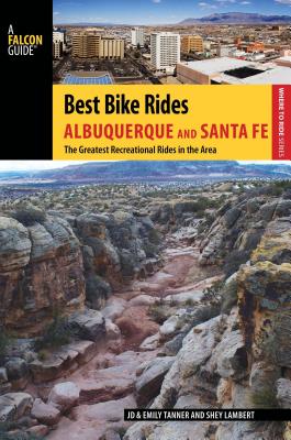 Best Bike Rides Albuquerque and Santa Fe: The Greatest Recreational Rides in the Area - Tanner, JD, and Ressler-Tanner, Emily, and Lambert, Shey