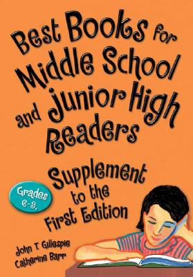 Best Books for Middle School and Junior High Readers, Supplement to the 1st Edition: Grades 6-9 - Gillespie, John T, Ph.D. (Editor), and Barr, Catherine (Editor)