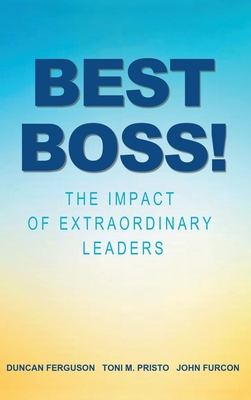 Best Boss!: The Impact of Extraordinary Leaders - Ferguson, Duncan, and Pristo, Toni M, and Furcon, John