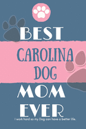 Best Carolina Dog Mom Ever Notebook Gift: Lined Notebook / Journal Gift, 120 Pages, 6x9, Soft Cover, Matte Finish