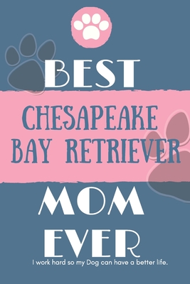 Best Chesapeake Bay Retriever Mom Ever Notebook Gift: Lined Notebook / Journal Gift, 120 Pages, 6x9, Soft Cover, Matte Finish - Publishing, Dog Mom Gifts