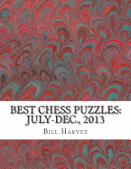 Best Chess Puzzles: July-Dec., 2013: 297 Critical Positions