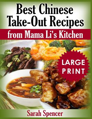 Best Chinese Take-Out Recipes from Mama Li's Kitchen ***large Print Black and White Edition*** - Spencer, Sarah