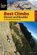Best Climbs Denver and Boulder: Over 200 of the Best Routes in the Area