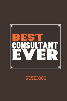 Best Consultant Ever Notebook: Ideal Notebook for Tech savvy consultants and business analysts capture notes & Observations - Notebooks, Vivedx
