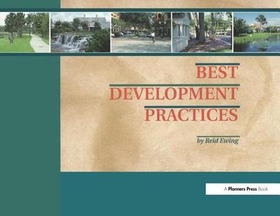 Best Development Practices: Doing the Right Thing and Making Money at the Same Time - Ewing, Reid, PhD