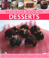 Best-Ever Book of Desserts: Sensational Sweet Recipes from Around the World: 140 Delectable Dishes Shown in 250 Stunning Photographs