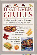 Best-Ever Grills: Sizzling Ideas for Great Grill Recipes, the Ultimate in Healthy Fast Food