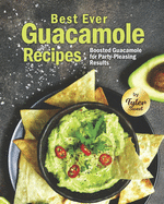 Best Ever Guacamole Recipes: Boosted Guacamole for Party-Pleasing Results