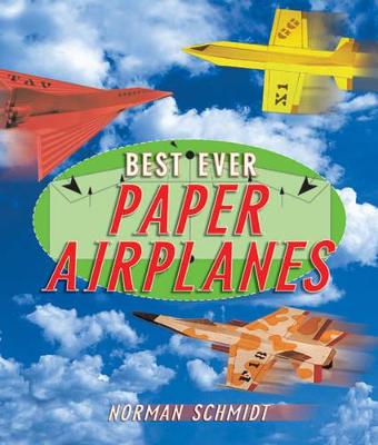 Best Ever Paper Airplanes - Schmidt, Norman