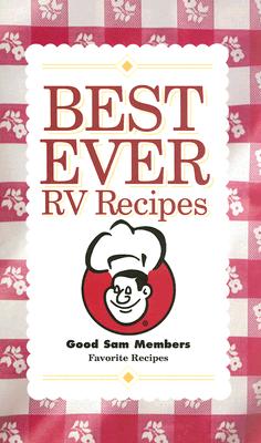 Best Ever RV Recipes: Good Sam Members Favorite Recipes - Trailer Life (Creator)