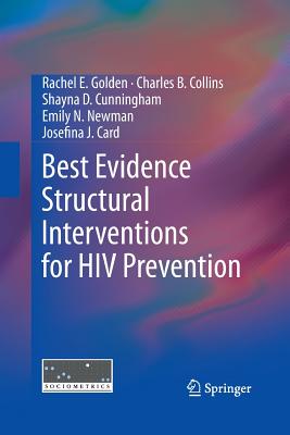 Best Evidence Structural Interventions for HIV Prevention - Golden, Rachel E, and Collins, Charles B, and Cunningham, Shayna D