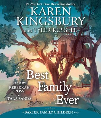 Best Family Ever - Kingsbury, Karen, and Russell, Tyler, and Ross, Rebekkah (Read by)