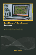 Best Flask API Development Practices: Don't Fear the Flask: Build APIs Like a Boss! Forge Your Backend with Python's Microframework. Craft Clean, Secure, and Scalable APIs and more.