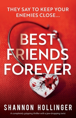Best Friends Forever: A completely gripping thriller with a jaw-dropping twist - Hollinger, Shannon