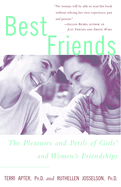 Best Friends: The Pleasures and Perils of Girls' and Women's Friendships