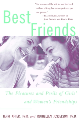 Best Friends: The Pleasures and Perils of Girls' and Women's Friendships - Apter, Terri, and Josselson, Ruthellen