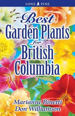 Best Garden Plants for British Columbia - Binetti, Marianne, and Williamson, Don