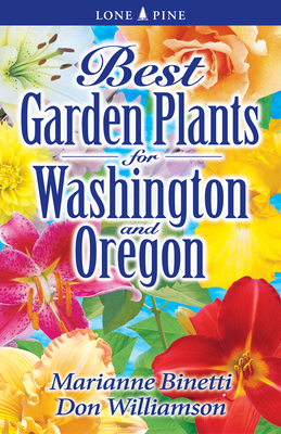 Best Garden Plants for Washington and Oregon - Binetti, Marianne, and Williamson, Don