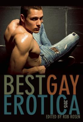 Best Gay Erotica 2015 - Rosen, Rob (Editor)