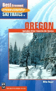 Best Groomed Cross-Country Ski Trails in Oregon: Includes Other Favorite Ski Routes
