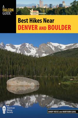 Best Hikes Near Denver and Boulder - Heise, Sandy, and Gaug, Maryann