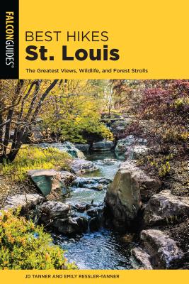 Best Hikes St. Louis: The Greatest Views, Wildlife, and Forest Strolls - Tanner, JD, and Ressler-Tanner, Emily