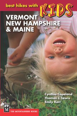 Best Hikes with Kids: Vermont, New Hampshire & Maine - Kerr, Emily, and Lewis, Thomas, Sir, and Copeland, Cynthia